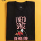 I Need Space For More Food (Black)